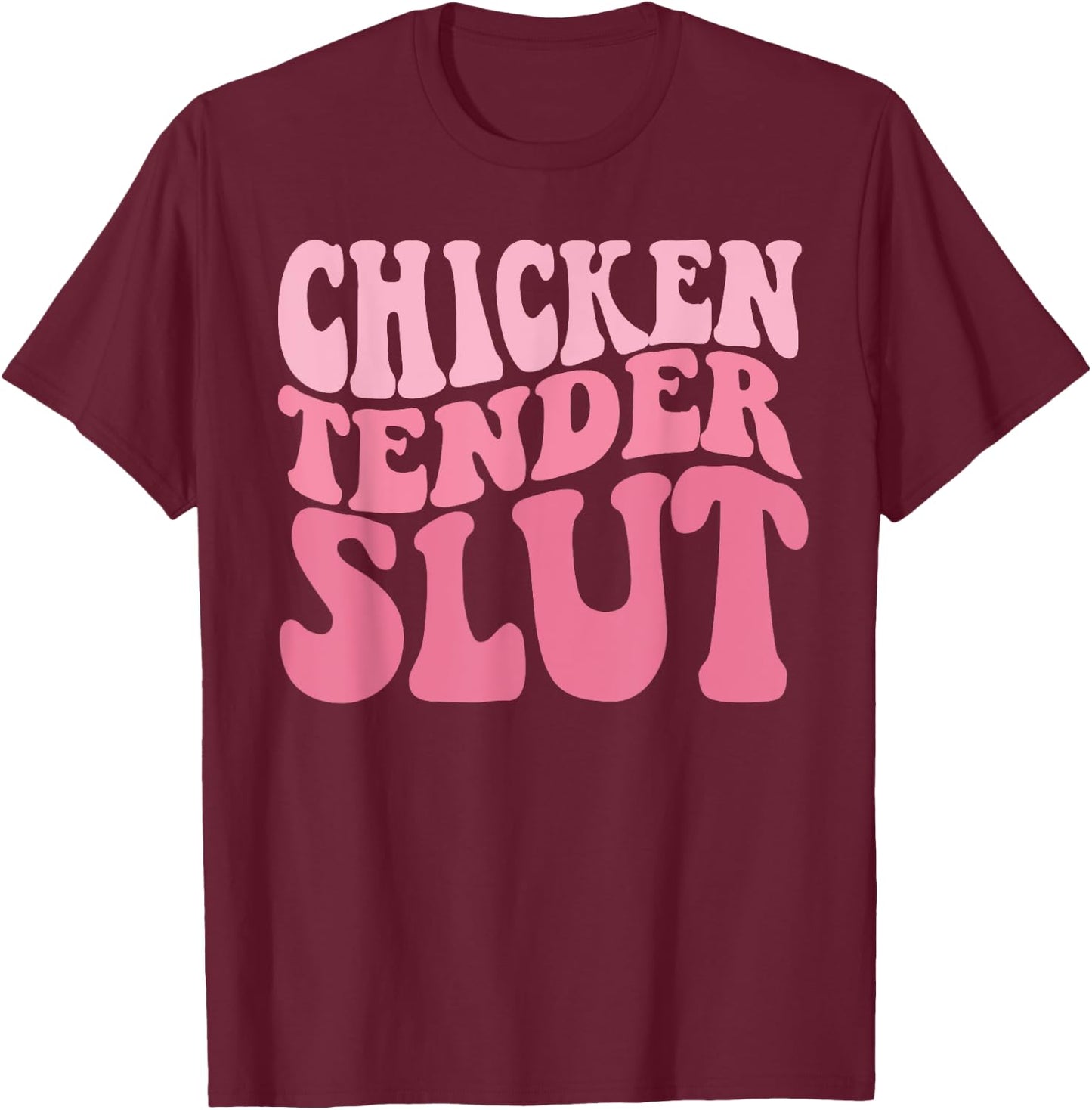 Chicken Tender Slut Groovy Humor Jokes For Humorous People T-Shirt - T-Shirt | Maroon