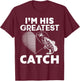 I'm His Greatest Catch Fisherman Funny Fishing Couples Gift T-Shirt - T-Shirt | Maroon