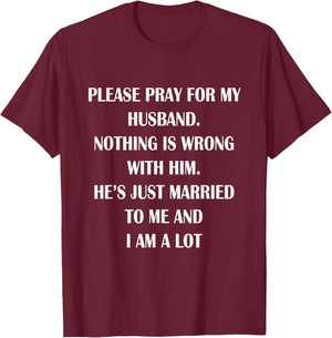 Please Pray For My Husband Nothing Is Wrong Funny Husband T-Shirt - T-Shirt | Maroon