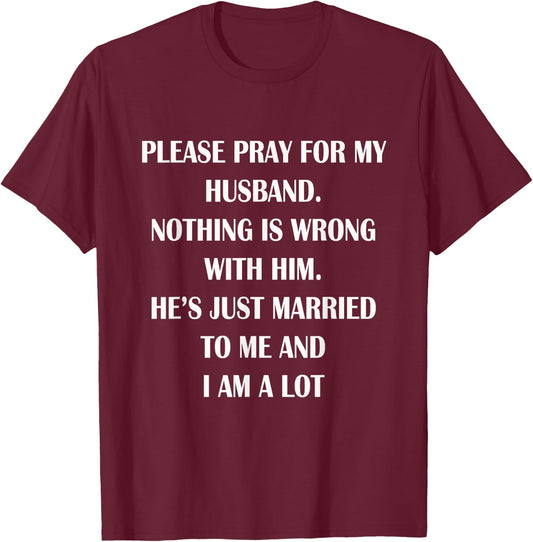 Please Pray For My Husband Nothing Is Wrong Funny Husband T-Shirt - T-Shirt | Maroon