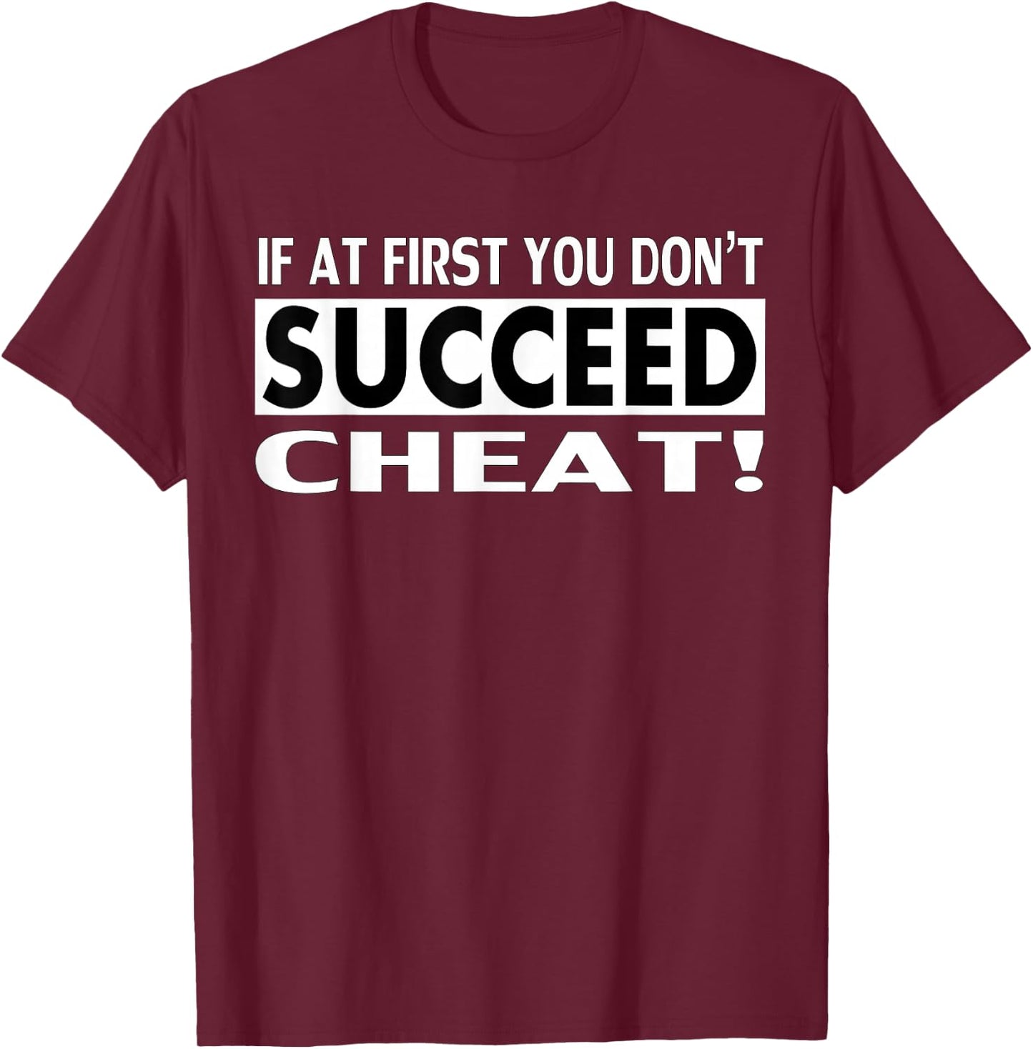 Cheater Shirt - If At First You Don't Succeed Cheat T-Shirt - T-Shirt | Maroon