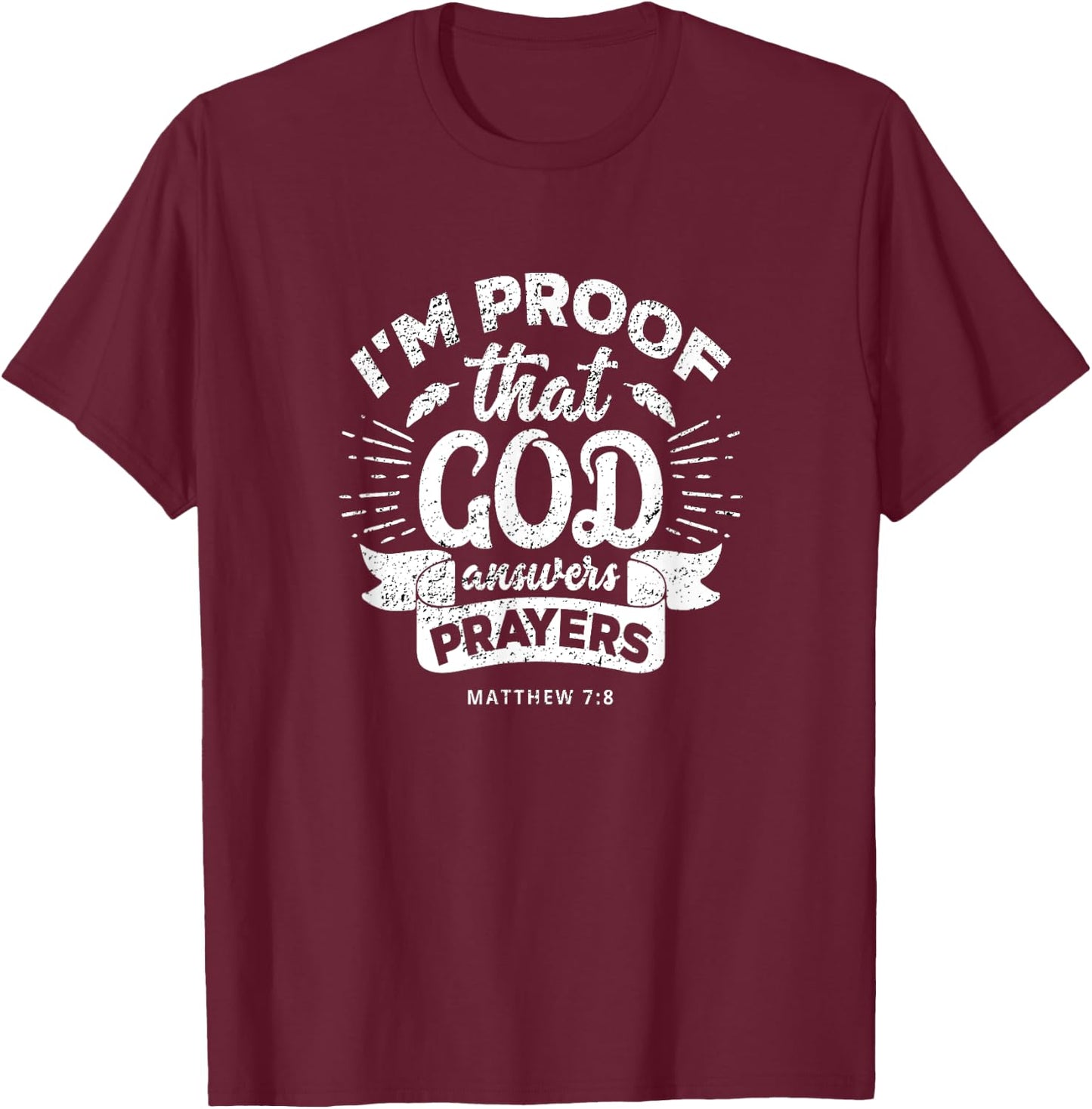 I'm Proof That God Answers Prayers Matthew 7:8 Gift T-Shirt - T-Shirt | Maroon