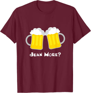 Juan More? Funny Spanish Mexican Beer Cerveza Drinker T-Shirt - T-Shirt | Maroon