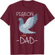 Pigeon Dad Daddy Breeder Pigeon Racing Gift T-Shirt - T-Shirt | Maroon