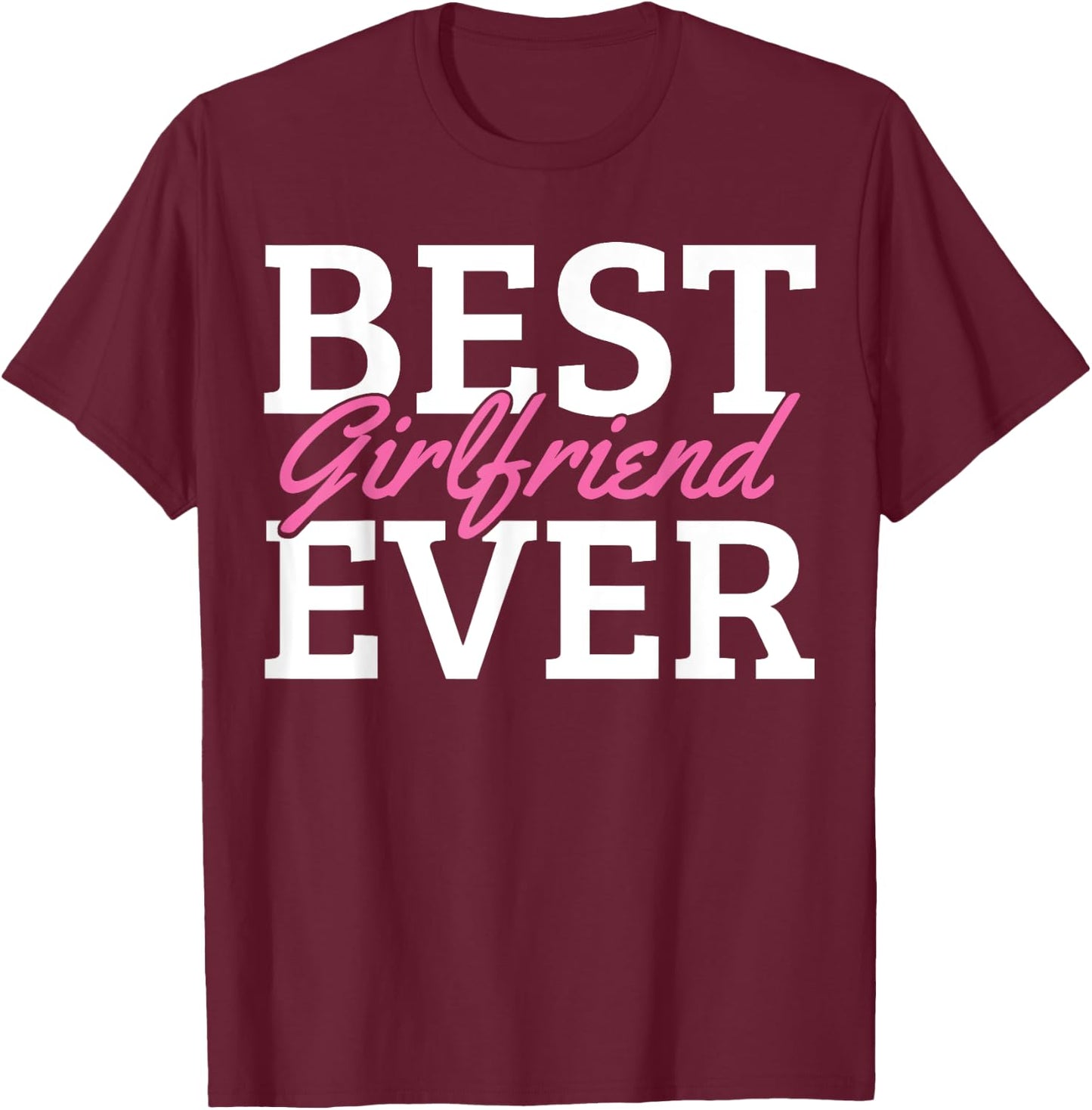 Best Girlfriend Ever T-Shirt - T-Shirt | Maroon