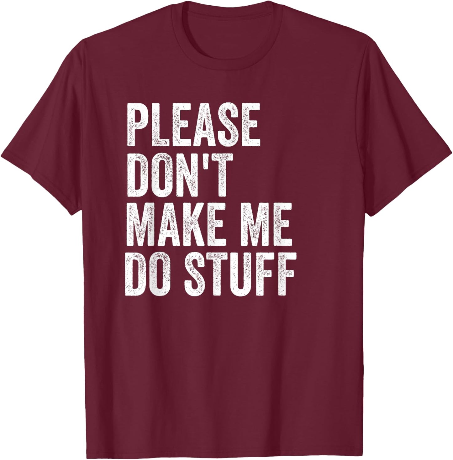 Please Don't Make Me Do Stuff Funny For Lazy Teenager Gifts T-Shirt - T-Shirt | Maroon