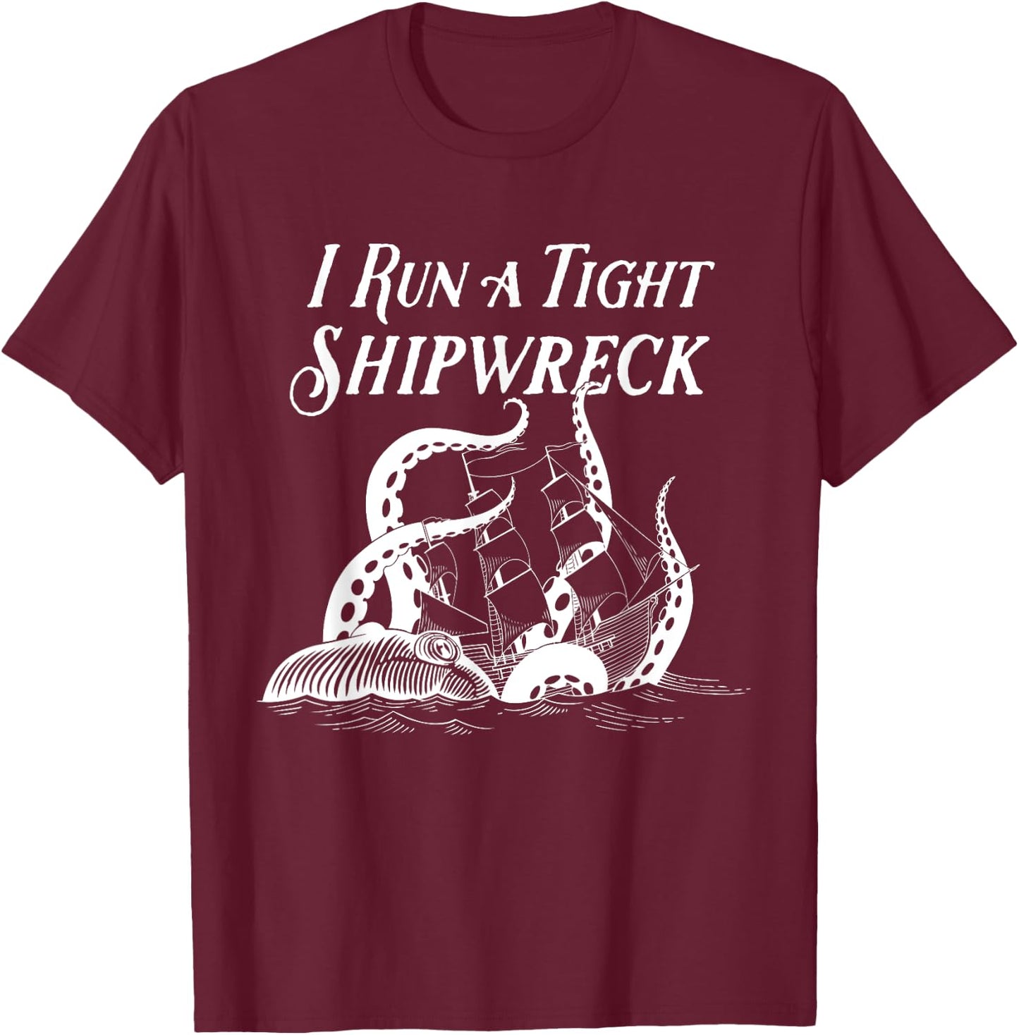 I Run a Tight Shipwreck Vintage Nautical Style Funny T-Shirt - T-Shirt | Maroon
