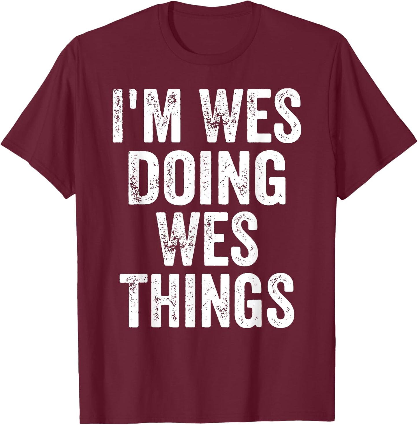 I'm Wes Doing Wes Things Shirt Funny Personalized First Name T-Shirt - T-Shirt | Maroon