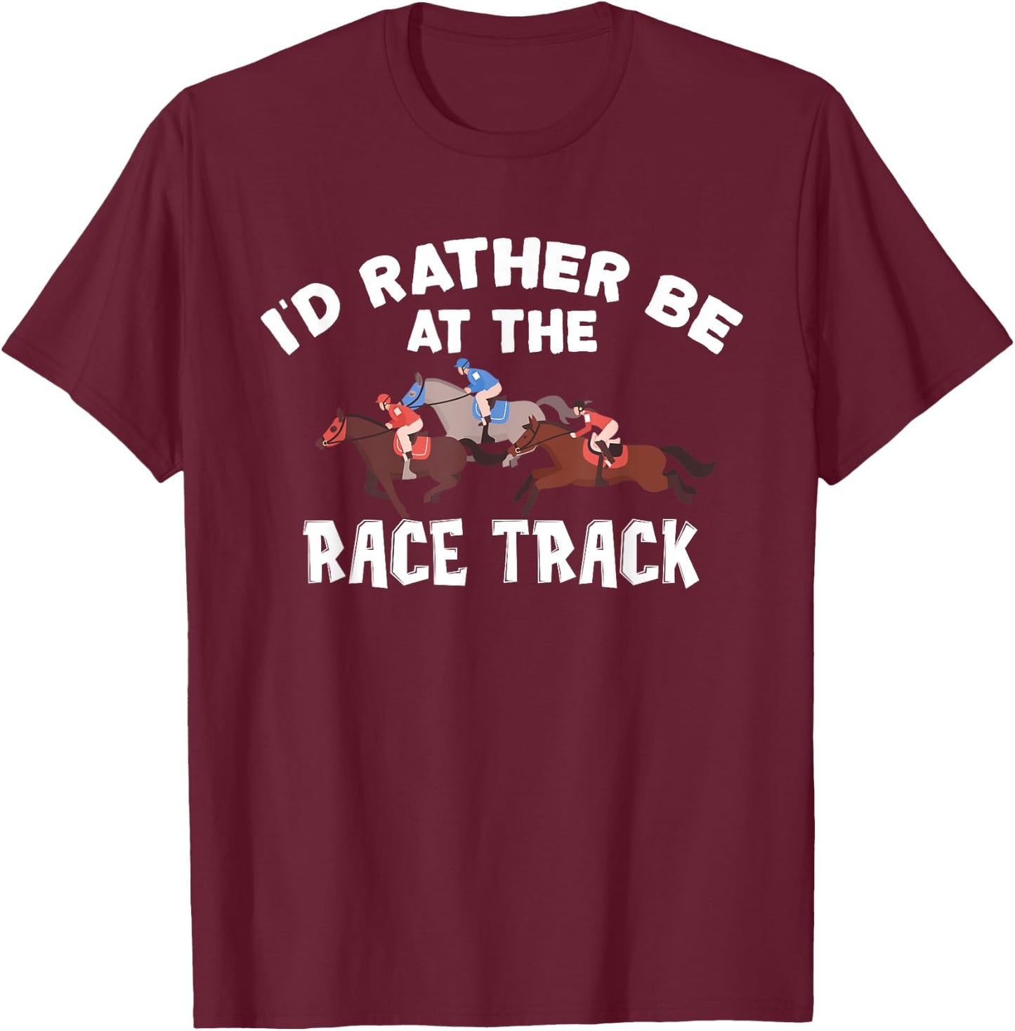 I'd Rather Be At The Race Track - Horse Racing Lover Gift T-Shirt - T-Shirt | Maroon