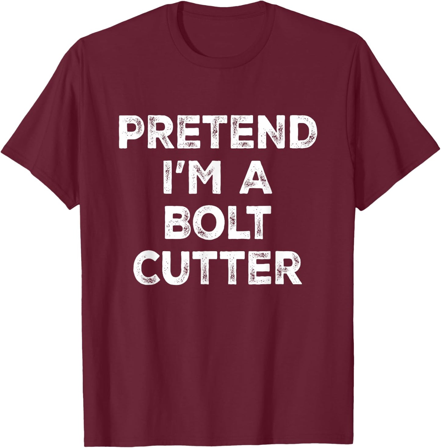 Pretend I'm A Bolt Cutter Lazy Halloween Costume T-Shirt - T-Shirt | Maroon