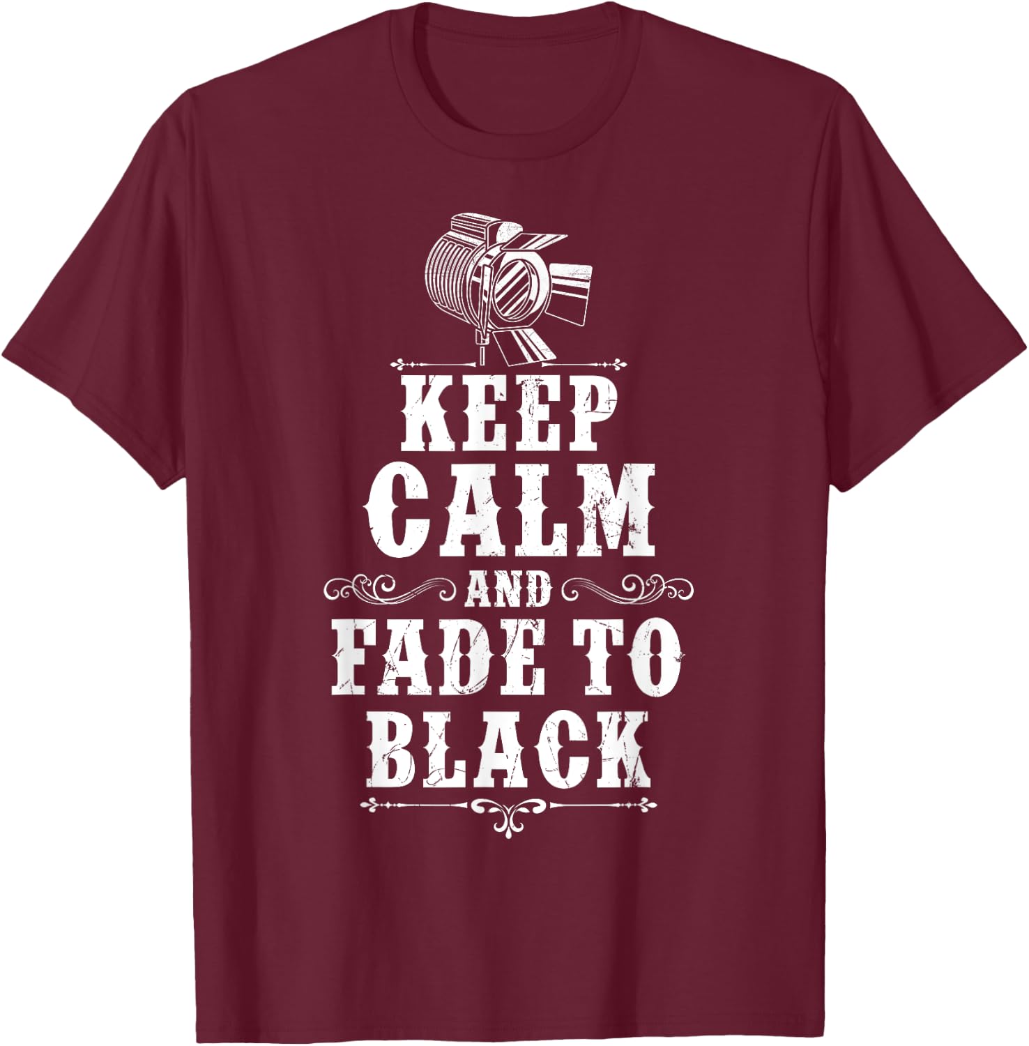 KEEP CALM AND FADE TO BLACK Lighting Crew Theatre Lighting T-Shirt - T-Shirt | Maroon