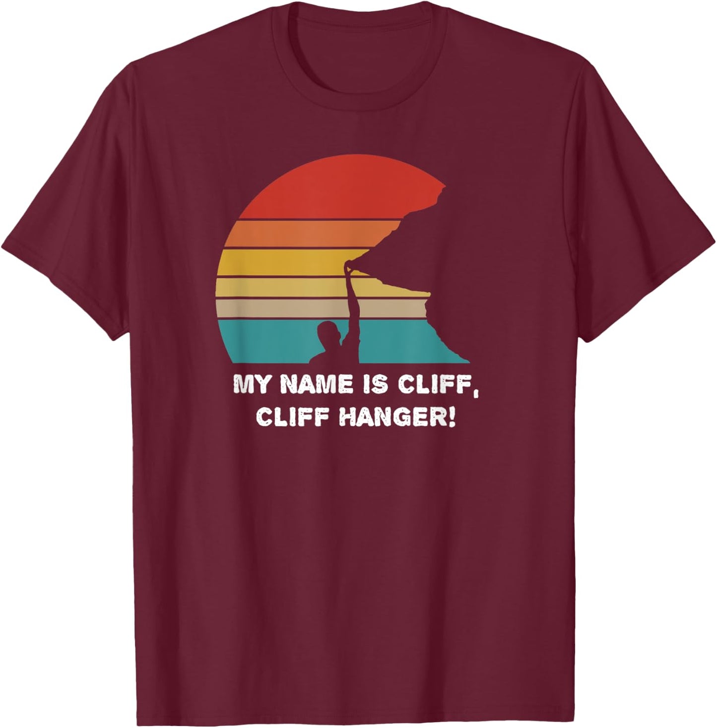 My Name is Cliff, Cliff Hanger - CLIFFHANGER - love climbing T-Shirt - T-Shirt | Maroon