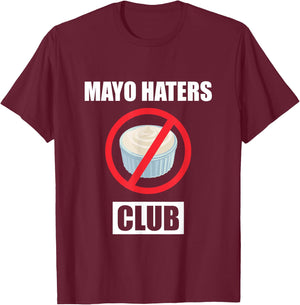 Funny I Hate Mayonnaise Club Design Mayo Haters Club T-Shirt - T-Shirt | Maroon