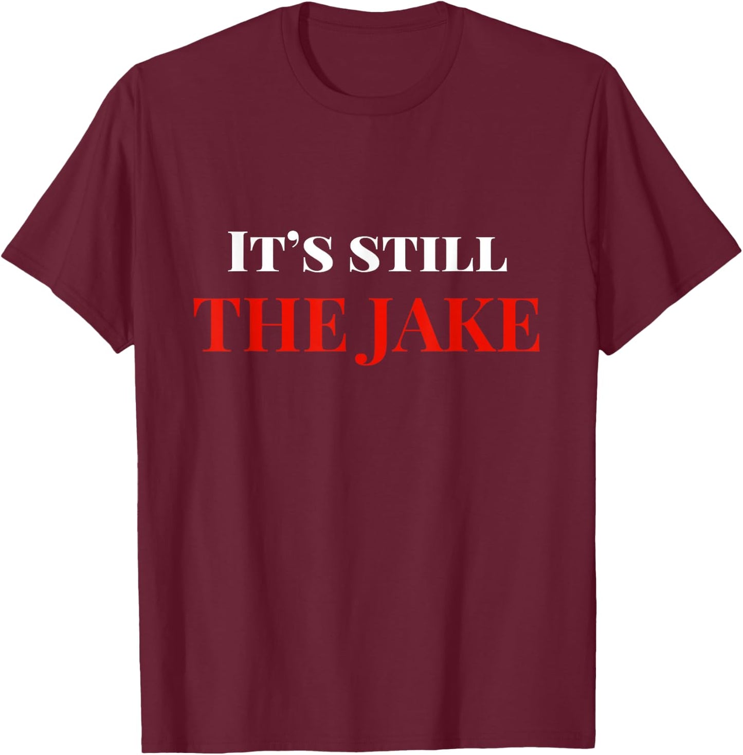 Its Still The Jake Cleveland T-Shirt - T-Shirt | Maroon