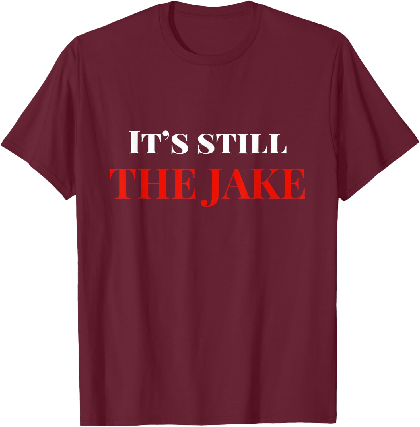 Its Still The Jake Cleveland T-Shirt - T-Shirt | Maroon