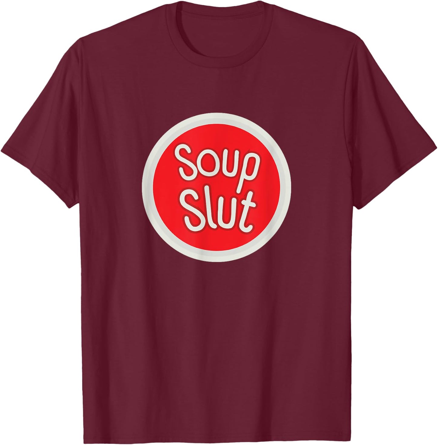 Soup Slut Funny Soup T-Shirt - T-Shirt | Maroon