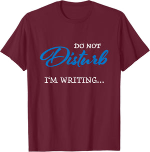 Do not disturb - I'm writing T-Shirt - T-Shirt | Maroon