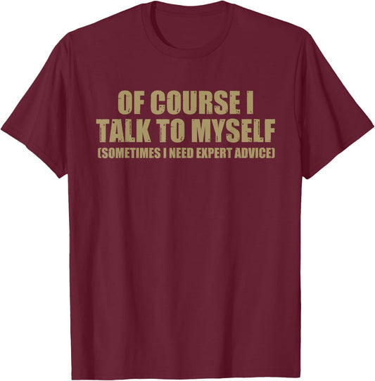 I Talk To Myself Funny Speaker Sarcastic Joke Gift Men Women T-Shirt - T-Shirt | Maroon