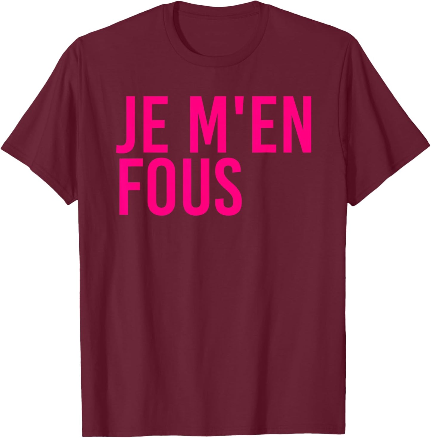 Je M'en Fous Funny I Don't Care Inspirational French Quote T-Shirt - T-Shirt | Maroon