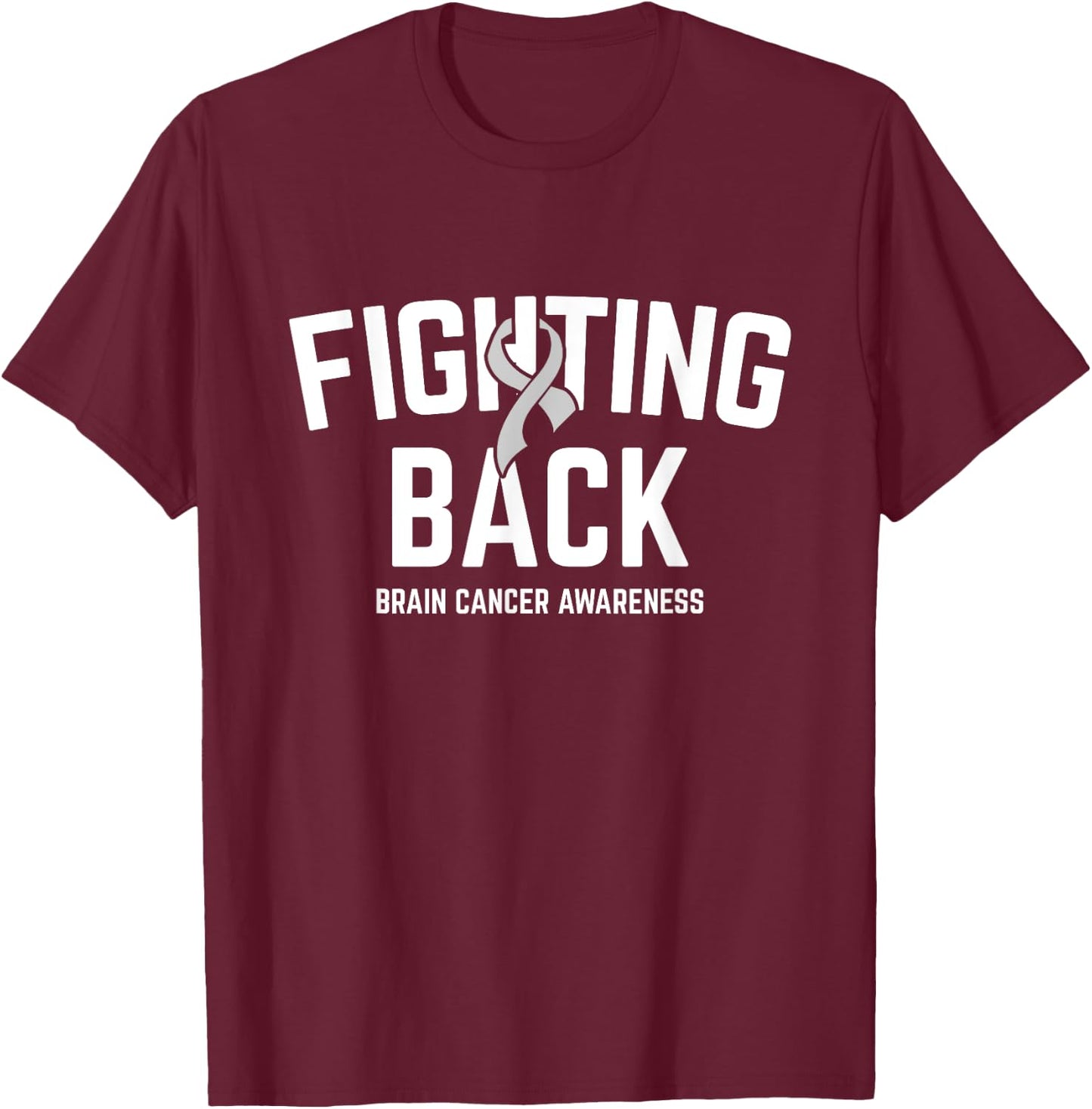 Fighting Back Brain Cancer Awareness Brain Tumor Grey Ribbon T-Shirt - T-Shirt | Maroon