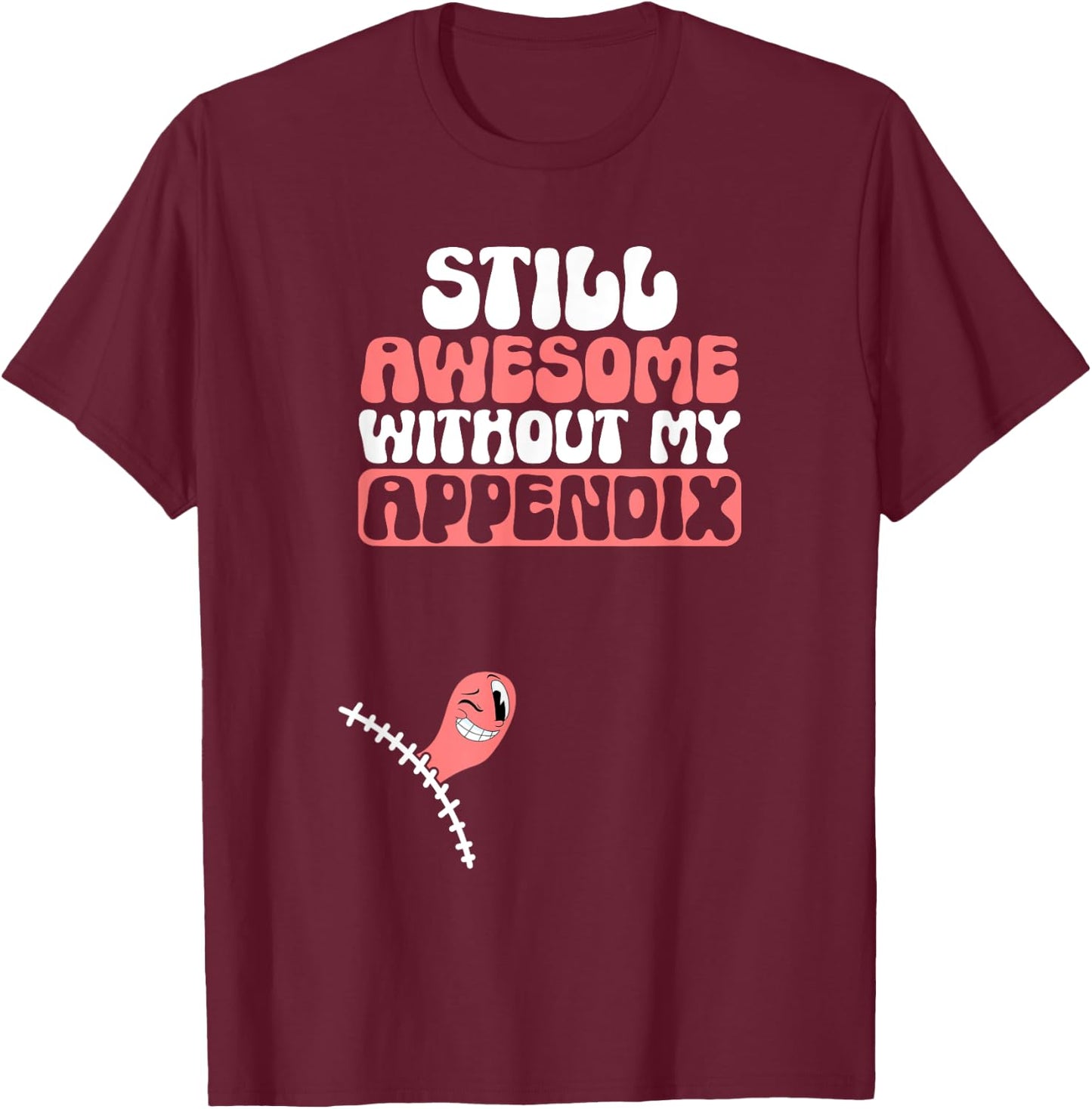 Appendix Removal Appendicitis Post-Surgery Appendectomy T-Shirt - T-Shirt | Maroon