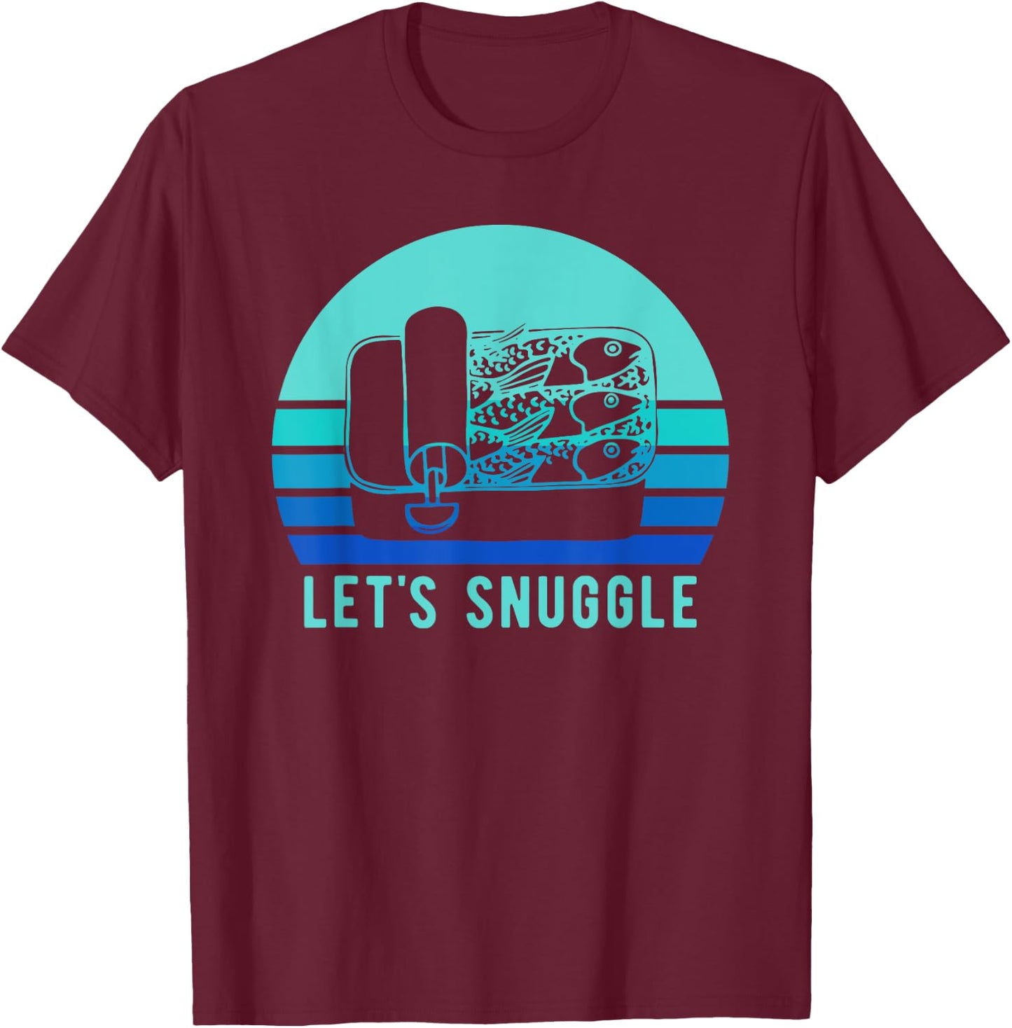 Retro Sardine Funny Lets Snuggle Vintage Fish T-Shirt - T-Shirt | Maroon