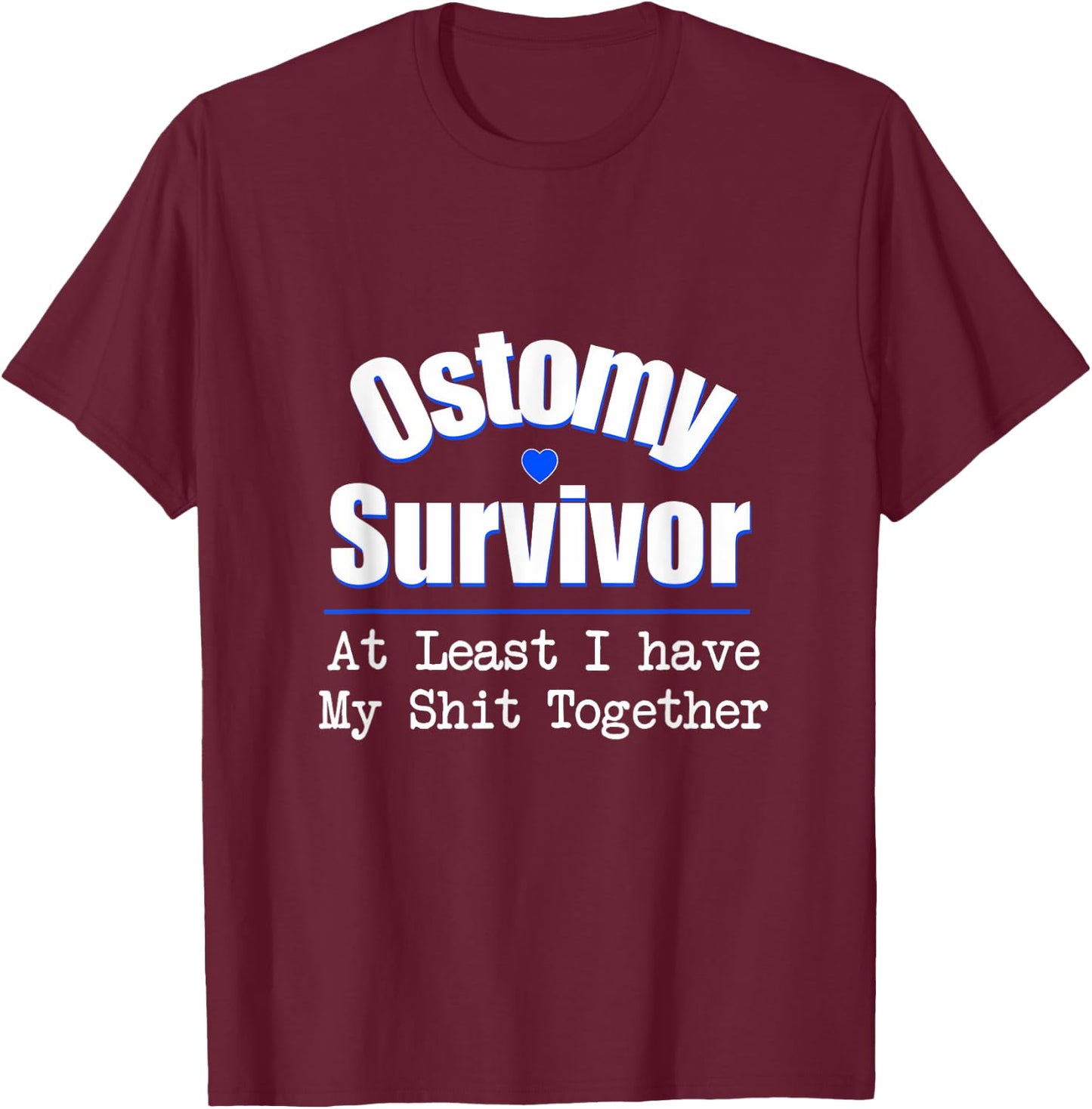 Ostomy Survivor At Least I Have My Shit Together T-Shirt - T-Shirt | Maroon