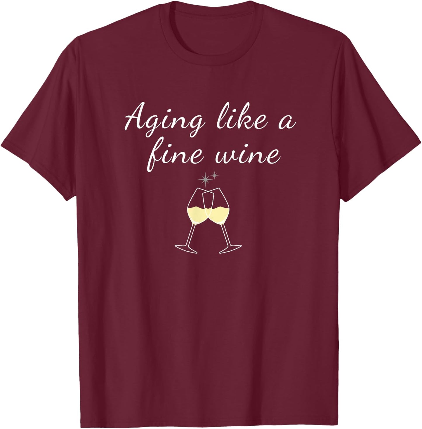 Aging like a Fine Wine Top Women & Men Great for Birthdays T-Shirt - T-Shirt | Maroon