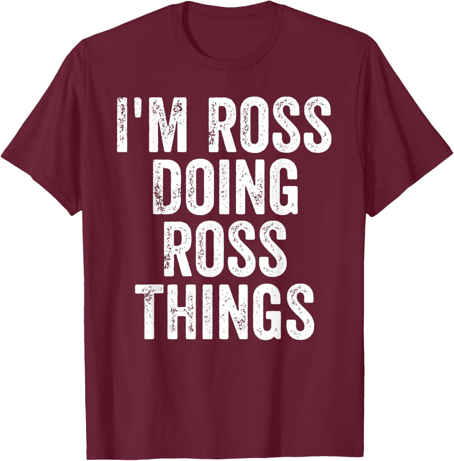 I'm Ross Doing Ross Things Shirt Personalized First Name T-Shirt - T-Shirt | Maroon