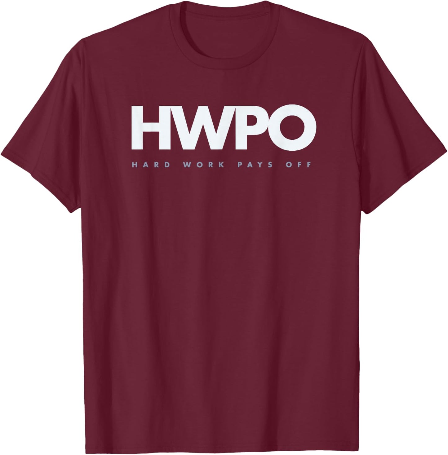 HWPO Hard Work Pays Off motivational new years resolution T-Shirt - T-Shirt | Maroon