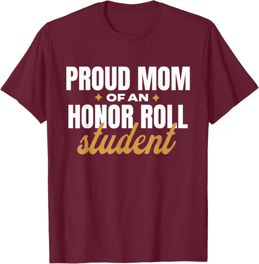 Proud Mom Of An Honor Roll Student T-Shirt - T-Shirt | Maroon