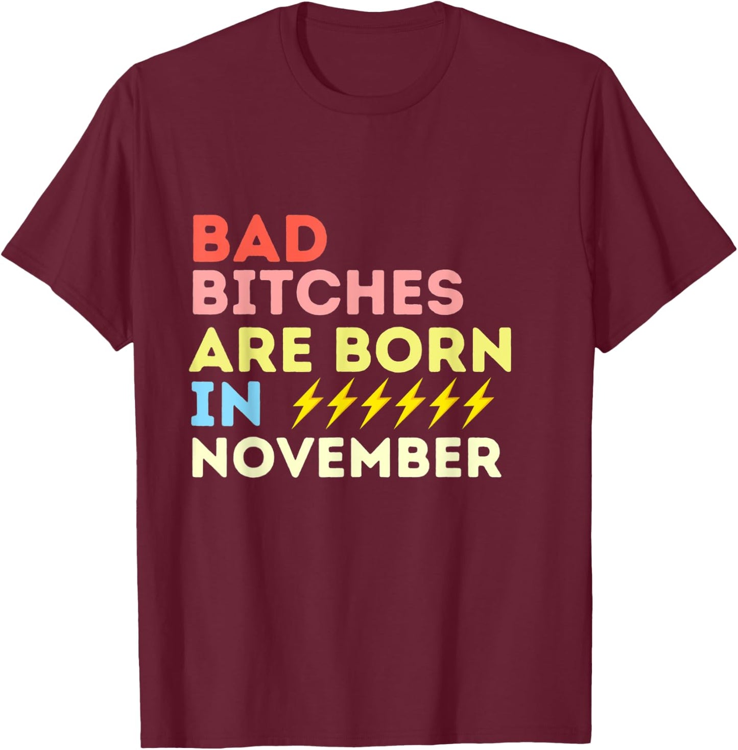 Bad Bitches Are Born In November Birthday Gift T-Shirt - T-Shirt | Maroon