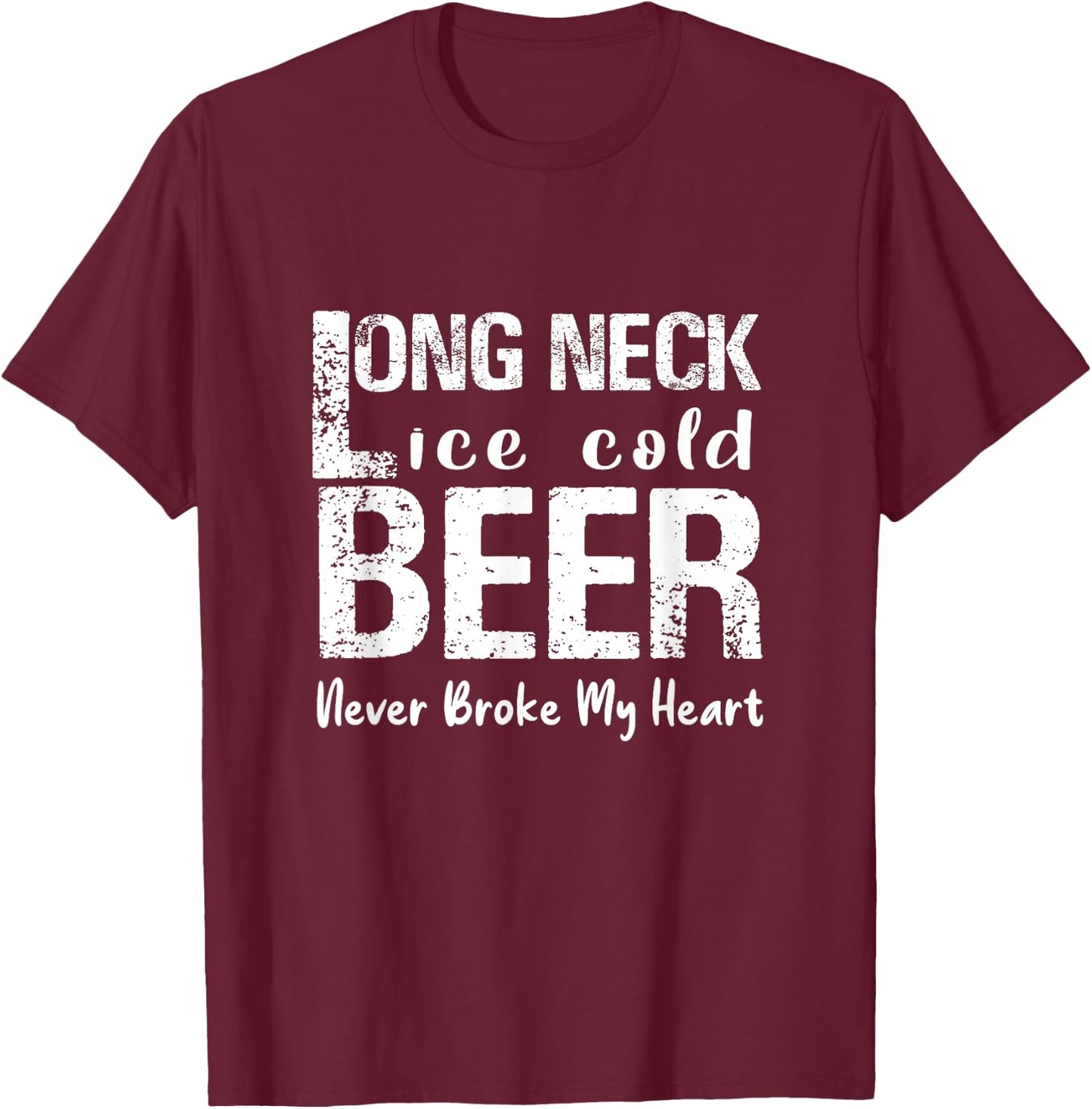 Ice cold beer with long neck has never been the heart broken T-Shirt - T-Shirt | Maroon