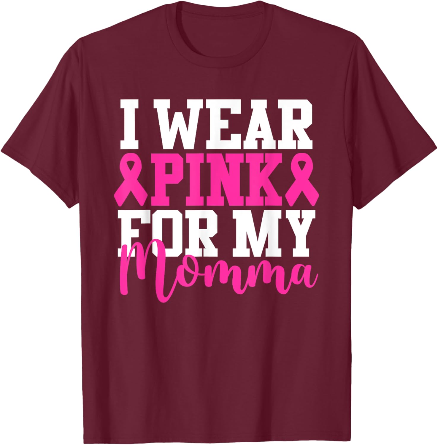 I Wear Pink For My Momma Breast Cancer Awareness T-Shirt - T-Shirt | Maroon