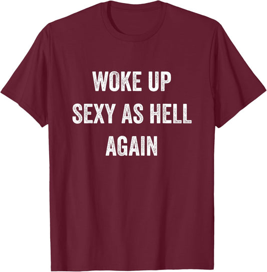 I Woke Up Sexy As Hell Again Funny Sarcastic Women Saying T-Shirt - T-Shirt | Maroon