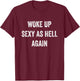 I Woke Up Sexy As Hell Again Funny Sarcastic Women Saying T-Shirt - T-Shirt | Maroon