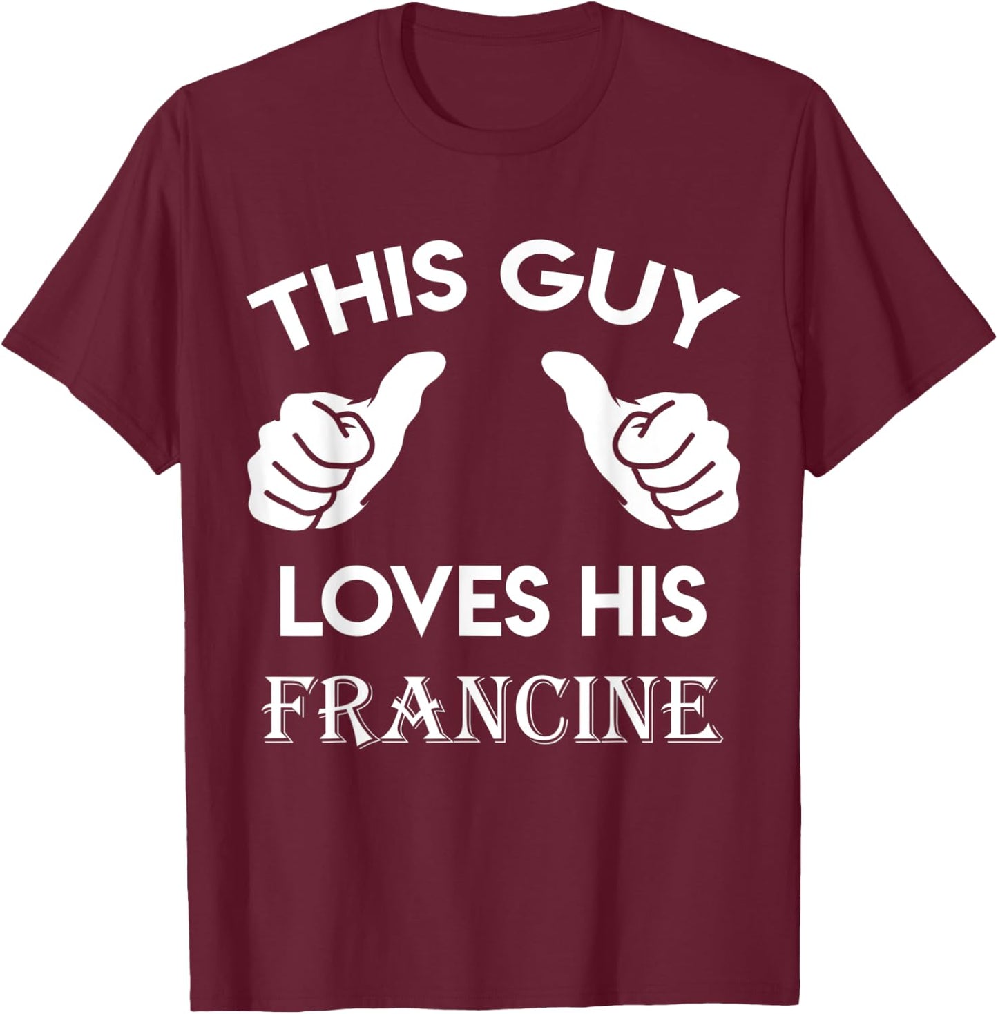 This guy loves his FRANCINE gift valentine heart belongs 3 T-Shirt - T-Shirt | Maroon
