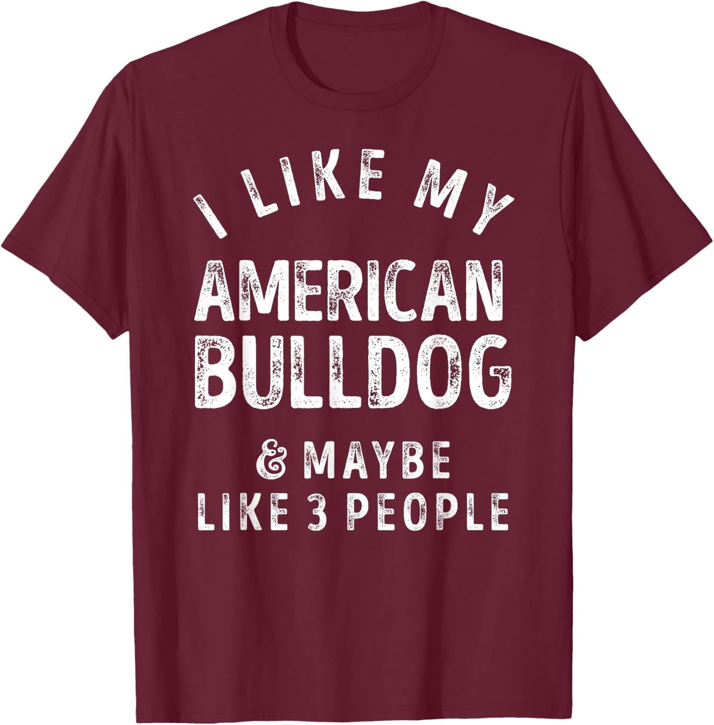 I Like My American Bulldog And Maybe Like 3 People Dog Lover Men Women Kids T-Shirt - T-Shirt | Maroon