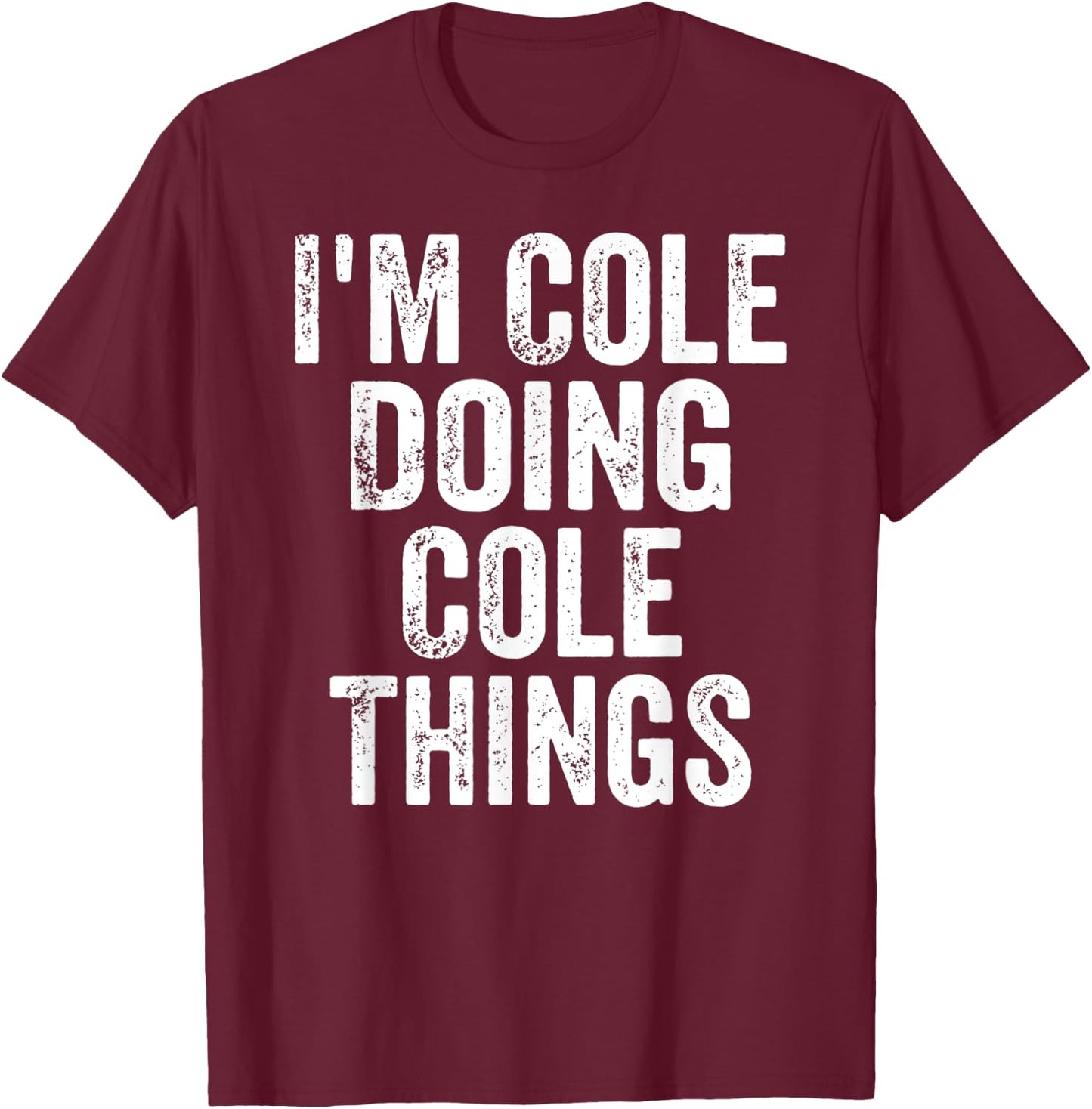 I'm Cole Doing Cole Things Shirt Personalized First Name T-Shirt - T-Shirt | Maroon