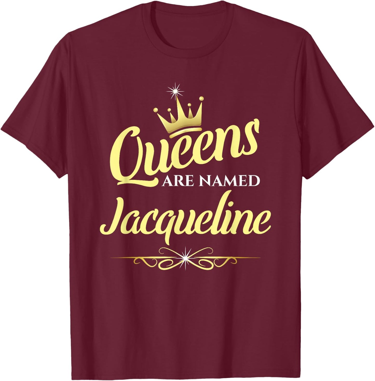 Queens Are Named Jacqueline T-Shirt - T-Shirt | Maroon