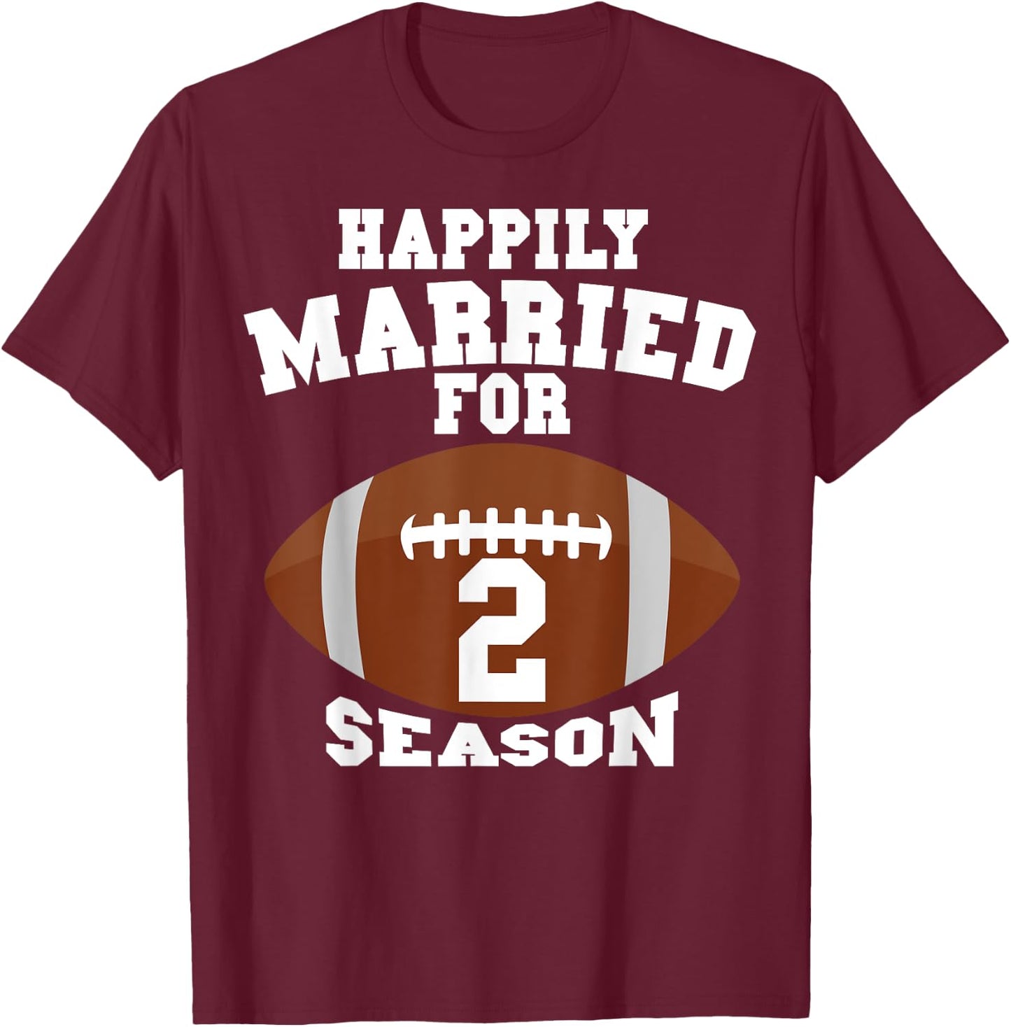 Funny Football Saying Happily Married For 2 Seasons Couples T-Shirt - T-Shirt | Maroon