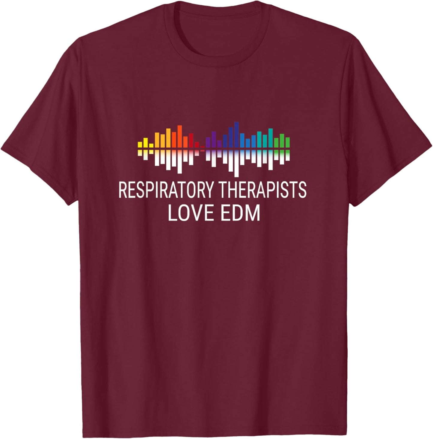 Respiratory Therapists Love EDM Music T-Shirt - T-Shirt | Maroon