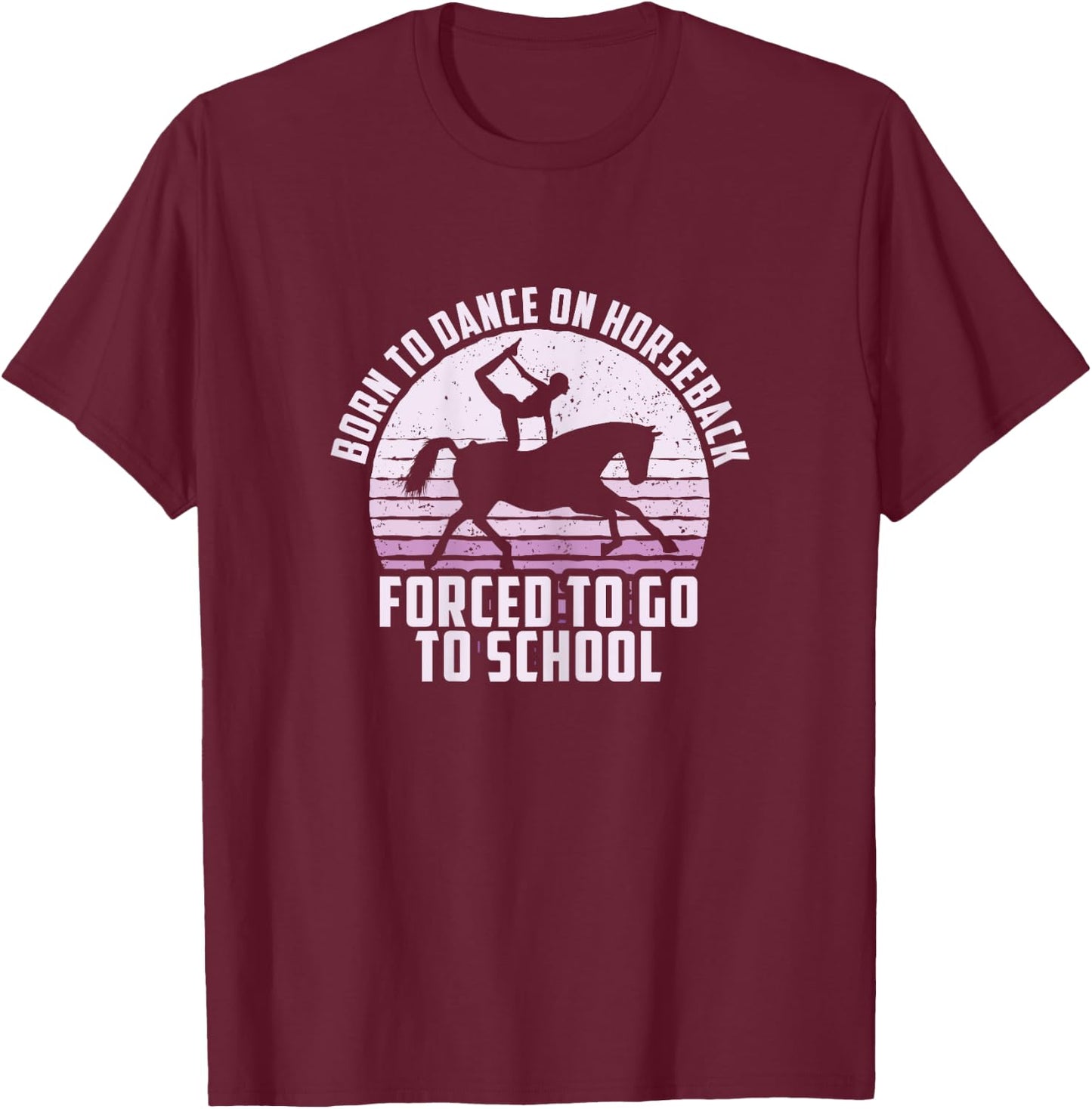 Born To Dance On Horseback, Funny Equestrian Vaulting T-Shirt - T-Shirt | Maroon