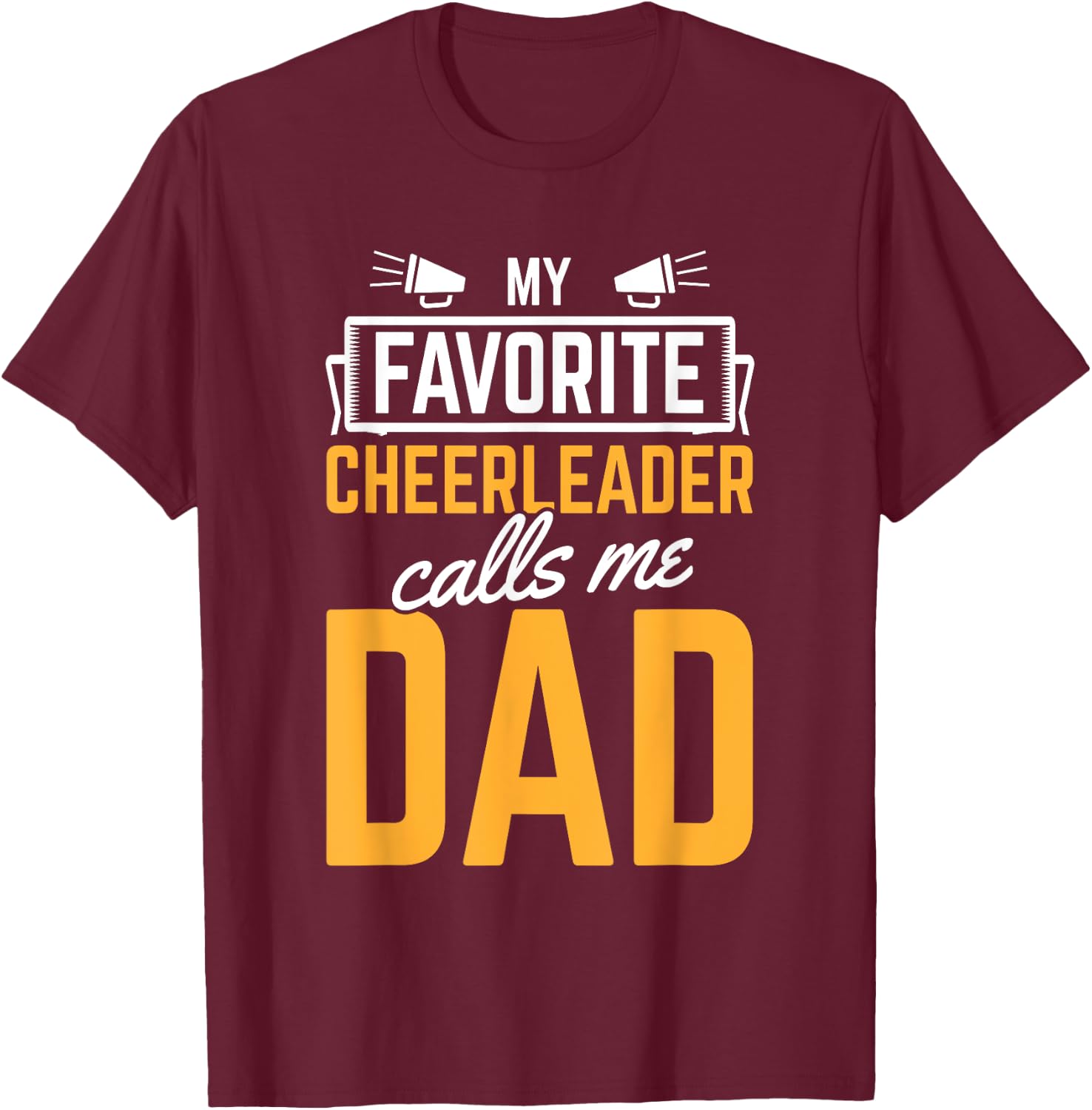 Favorite Cheerleader Calls Me Dad Cheerleading Father Cheer T-Shirt - T-Shirt | Maroon