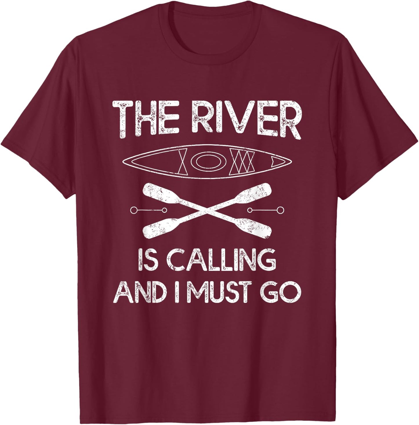 Funny Kayak Padding Gifts The River Is Calling And I Must Go T-Shirt - T-Shirt | Maroon