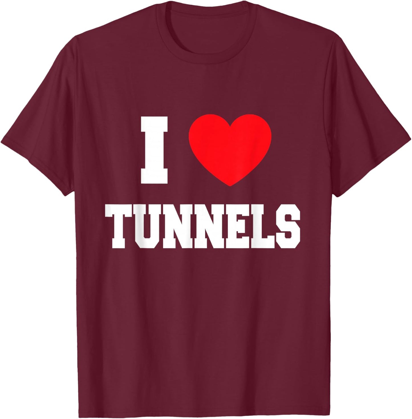 I Love tunnels T-Shirt - T-Shirt | Maroon