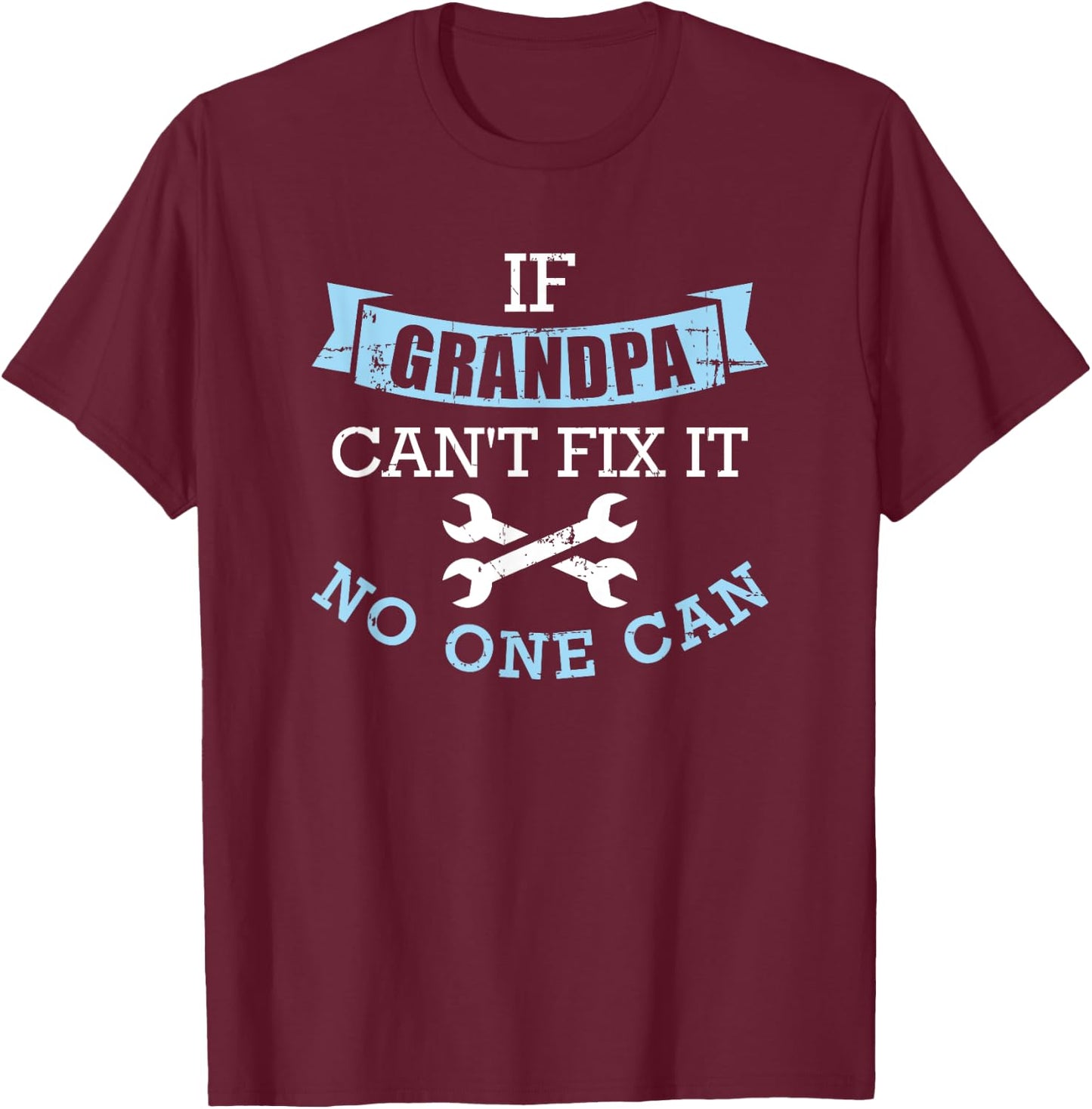If Grandpa can't fix it no one can T-Shirt - T-Shirt | Maroon