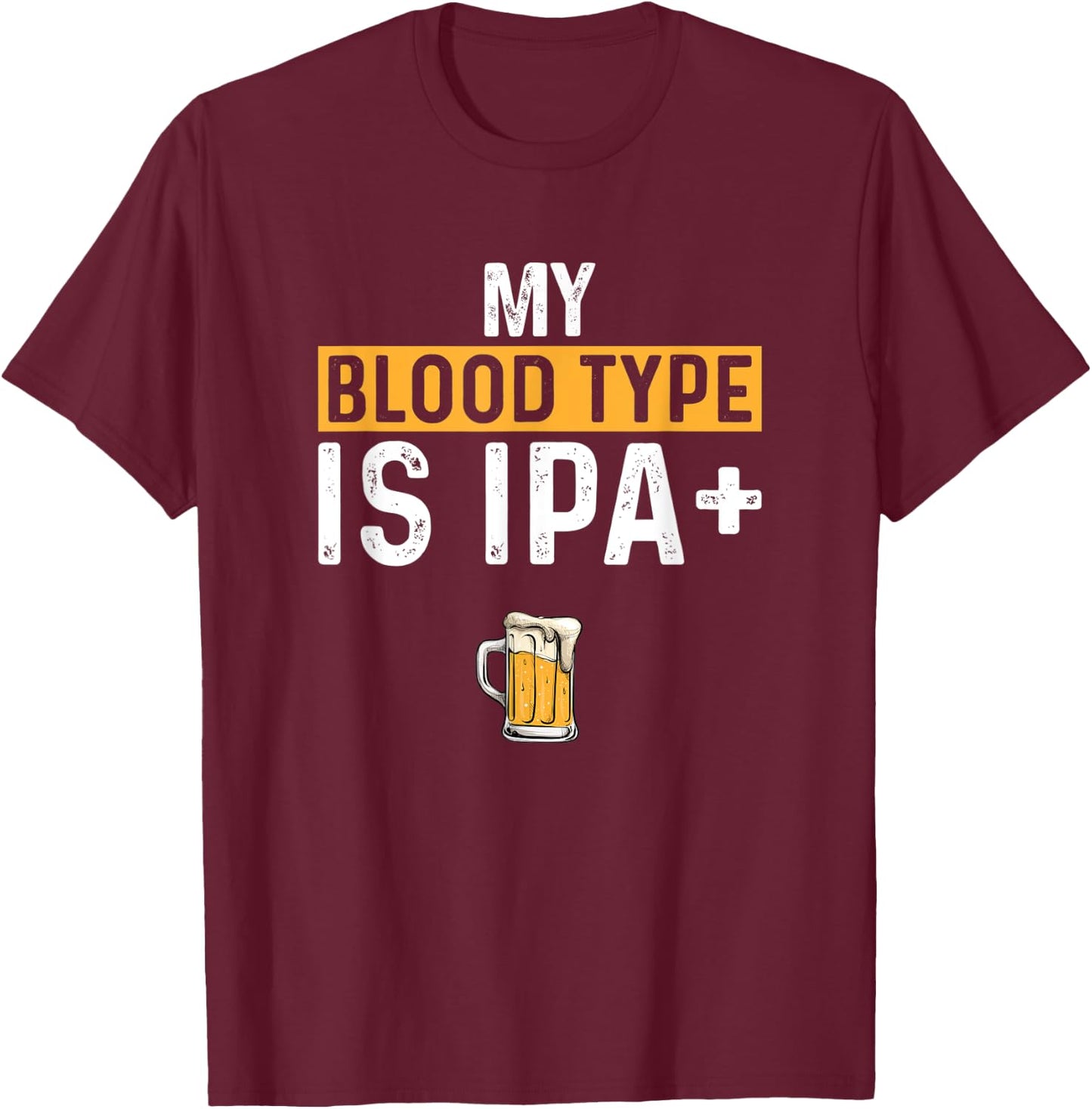 My Blood Type Is IPA positive, Funny Craft Beer T-Shirt - T-Shirt | Maroon
