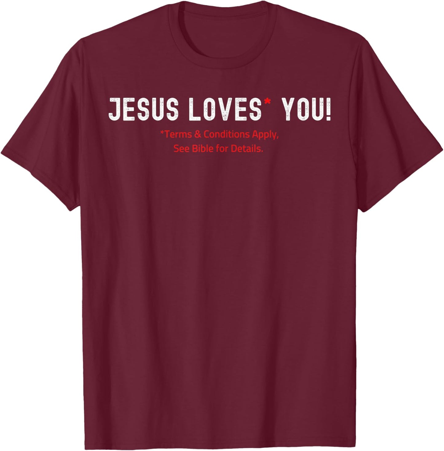 Jesus Loves You! Terms & Conditions Apply T-Shirt - T-Shirt | Maroon