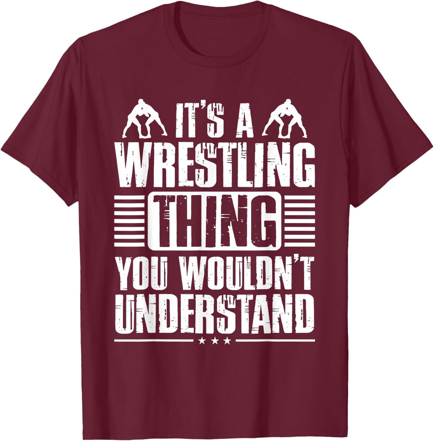 It's A Wrestling Thing You Wouldn't Understand Fighter T-Shirt - T-Shirt | Maroon